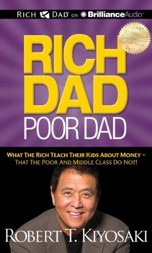 Rich Dad Poor Dad: What the Rich Teach Their Kids About Money (That the Poor and Middle Class Do Not!)