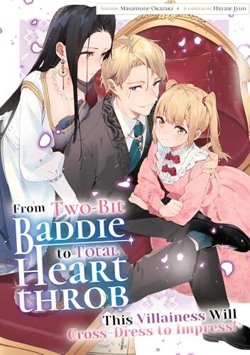 From Two-Bit Baddie to Total Heartthrob: This Villainess Will Cross-Dress to Impress! Volume 4