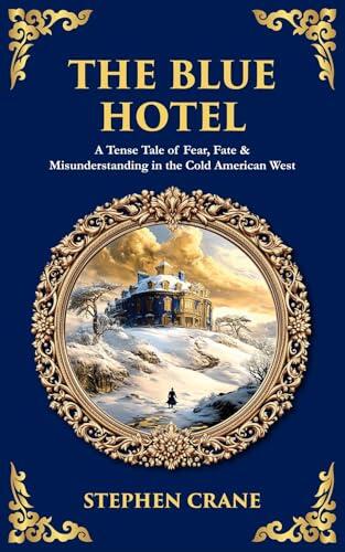 The Blue Hotel: A Tense Tale of Fear, Fate & Misunderstanding in the Cold American West