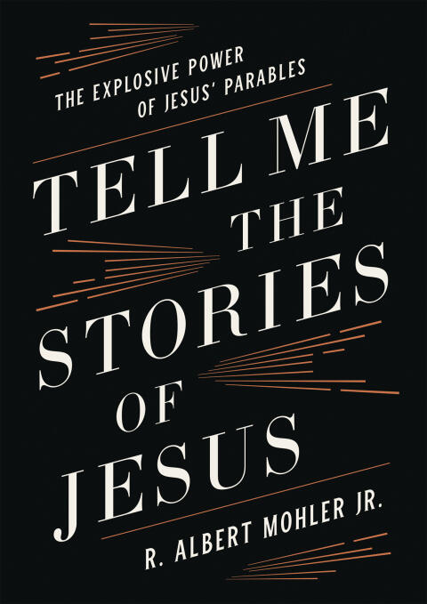 Tell Me the Stories of Jesus (The Explosive Power of Jesus' Parables)