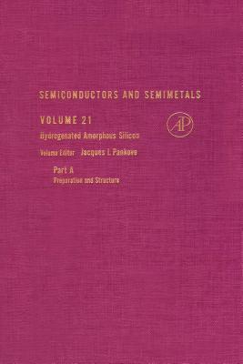 Semiconductors and Semimetals, Volume 21A: Hydrogenated amorphous silicon: Preparation and structure