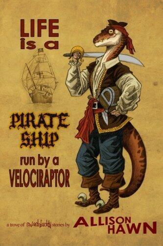 Life Is a Pirate Ship Run by a Velociraptor