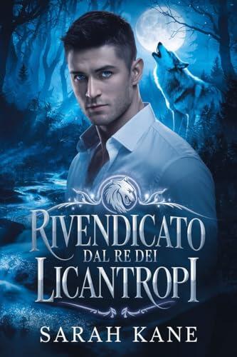 Rivendicato dal re dei licantropi: Una storia d'amore tra mutaforma maschi dal destino oscuro (cronache di moonweaver Vol. 1)