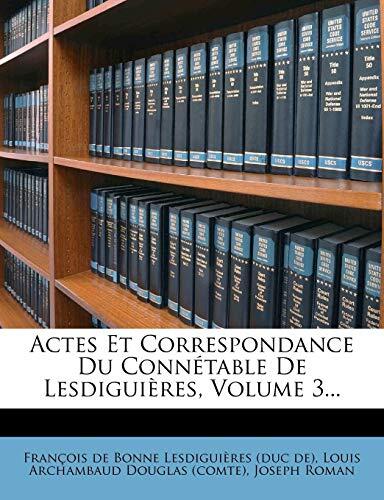 Actes Et Correspondance Du Connetable de Lesdiguieres, Volume 3...