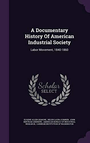 A Documentary History Of American Industrial Society: Labor Movement, 1840-1860