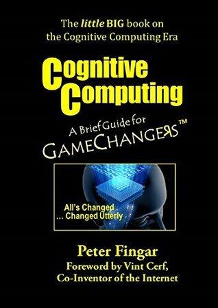 Cognitive Computing: A Brief Guide for Game Changers