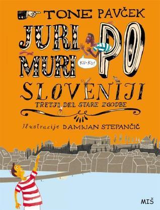 Juri Muri po Sloveniji : tretji del stare zgodbe