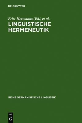 Linguistische Hermeneutik: Theorie Und Praxis Des Verstehens Und Interpretierens (Reihe Germanistische Linguistik)