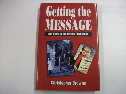 Getting the Message: Story of the British Post Office