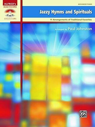 Jazzy Hymns and Spirituals: 11 Piano Arrangements of Traditional Favorites for the Advanced Pianists (Piano)