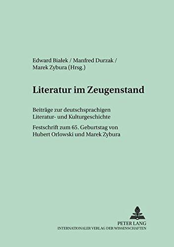 Literatur im Zeugenstand: Beiträge zur deutschsprachigen Literatur- und Kulturgeschichte- Festschrift zum 65. Geburtstag von Hubert Orłowski (Oppelner ... Beiträge zur Germanistik)