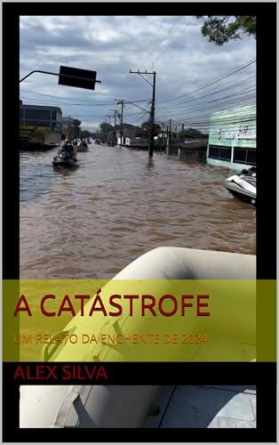 A Catástrofe: Um relato da enchente de 2024