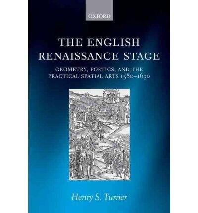 The English Renaissance Stage: Geometry, Poetics, and the Practical Spatial Arts 1580-1630