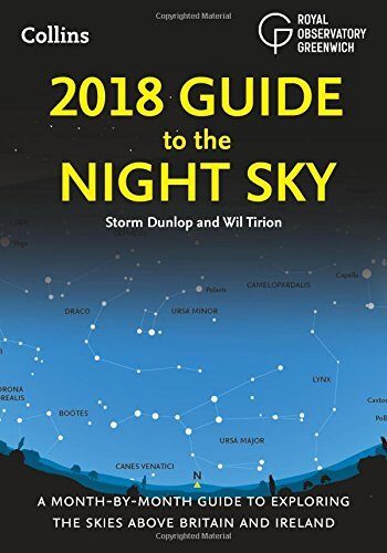 2018 Guide to the Night Sky: A Month-by-Month Guide to Exploring the Skies Above Britain and Ireland