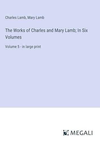 The Works of Charles and Mary Lamb; In Six Volumes: Volume 5 - in large print