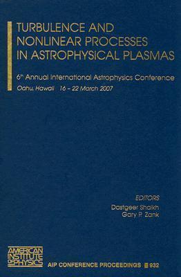 Turbulence and Nonlinear Processes in Astrophysical Plasmas: 6th Annual International Astrophysics Conference