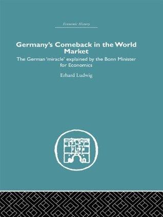 Germany's Comeback in the World Market: the German 'Miracle' explained by the Bonn Minister for Economics