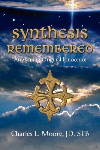 SYNTHESIS REMEMBERED: Awakening Original Innocence by Charles L. Moore JD STB