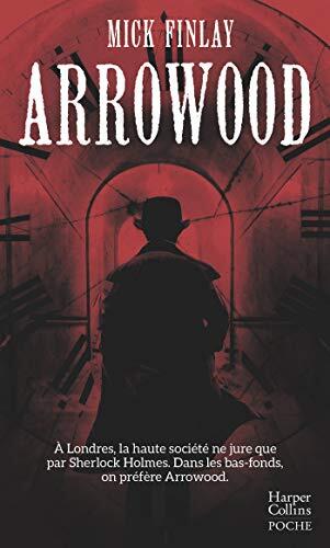 Arrowood: À Londres, La Haute Société Ne Jure Que Par Sherlock Holmes. Dans Les Bas-Fonds, On Préfère Arrowood