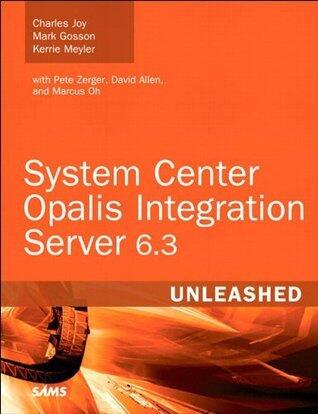 System Center Opalis Integration Server 6.3 Unleashed
