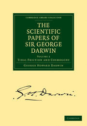The Scientific Papers of Sir George Darwin: Tidal Friction and Cosmogony