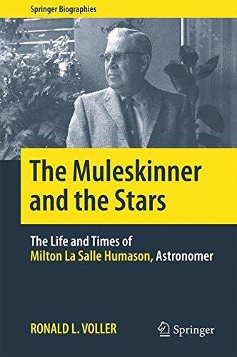 The Muleskinner and the Stars: The Life and Times of Milton La Salle Humason, Astronomer (Springer Biographies) by Ronald L Voller