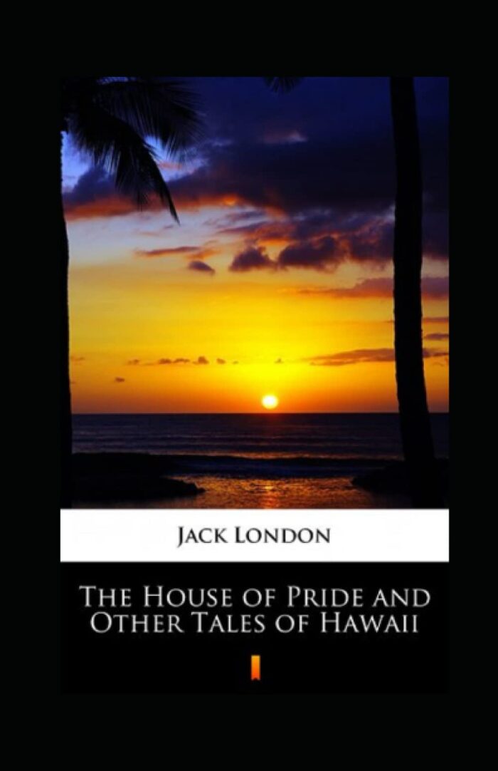 The House of Pride and Other Tales of Hawaii Annotated