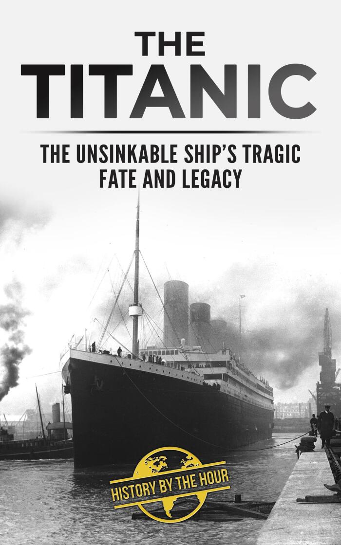 The Titanic - The Unsinkable Ship's Tragic Fate and Legacy