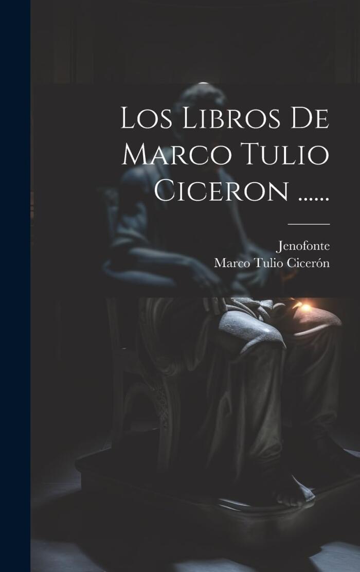 Los Libros De Marco Tulio Ciceron ......