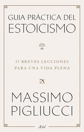 Guía práctica del estoicismo: 53 breves lecciones para vivir serenos (Ariel)