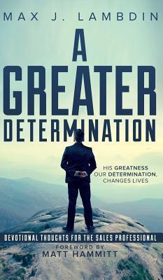 A Greater Determination: Devotional Thoughts for the Sales Professional