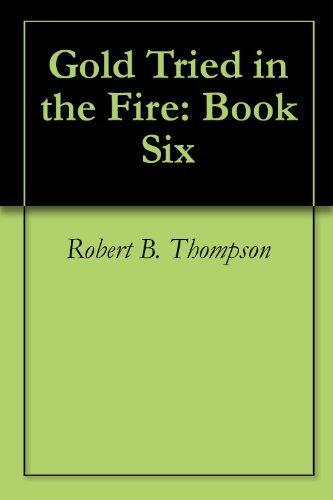 Gold Tried in the Fire: Book Six