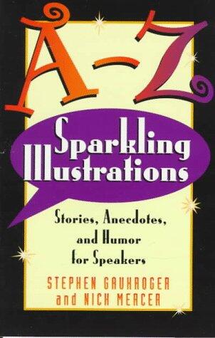 A-Z Sparkling Illustrations (Stories, Anecdotes, And Humor For Speakers)