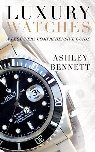 Luxury Watches: A Beginners Comprehensive Guide