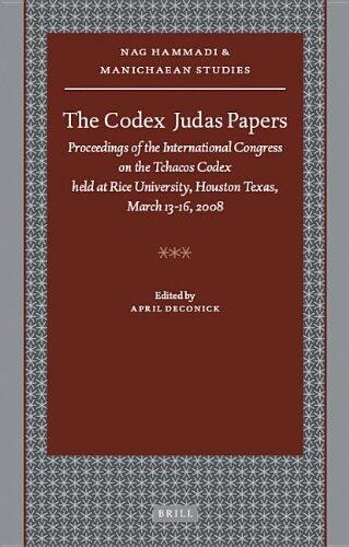 The Codex Judas Papers: Proceedings of the International Congress on the Tchacos Codex Held at Rice University, Houston Texas, March 13-16, 2008