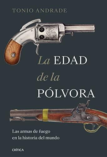 La Edad de la Pólvora: Las Armas de Fuego en la Historia del Mundo