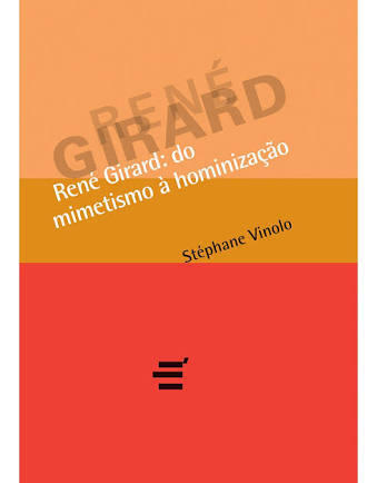 René Girard: Do Mimetismo à Hominização