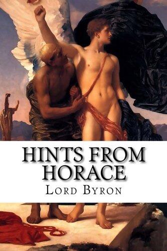 Hints from Horace: Being an Allusion in English Verse to the Epistle Ad Pisones, de Arte Poetica, and Intended as a Sequel to English Bards, and Scotch Reviewers.