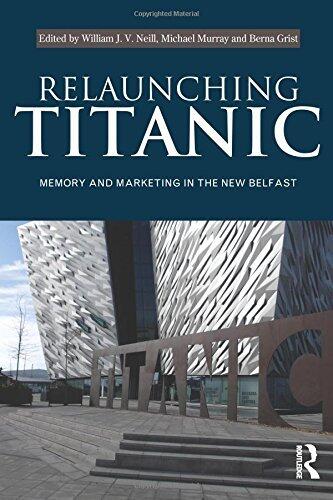 Relaunching Titanic: Memory and Marketing in the New Belfast