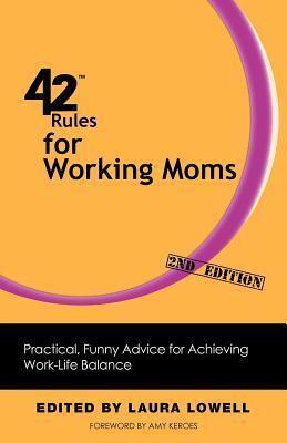42 Rules for Working Moms: Practical, Funny Advice for Achieving Work-Life Balance
