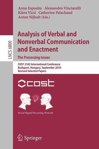 Analysis of Verbal and Nonverbal Communication and Enactment.The Processing Issues: COST 2102 International Conference, Budapest, Hungary, September ...