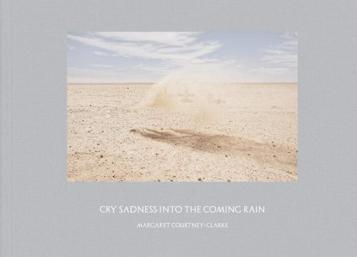 Margaret Courtney-Clarke: Cry Sadness into the Coming Rain