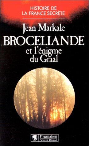 Broceliande Et L'énigme Du Graal