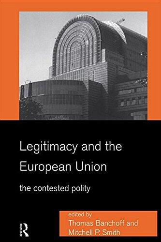Legitimacy and the European Union: The Contested Polity