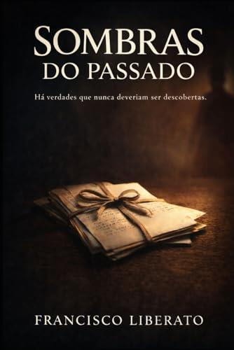 Sombras do Passado: Um thriller psicológico sobre segredos, mentiras e verdades perigosas