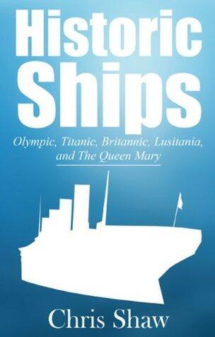Historic Ships: Olympic, Titanic, Britannic, Lusitania, and The Queen Mary