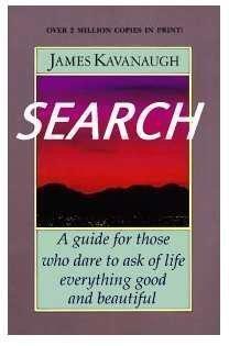 Search: A Guide for Those Who Dare to Ask of Life Everything Good and Beautiful