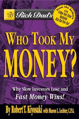 Rich Dad's Who Took My Money?: Why Slow Investors Lose and Fast Money Wins!: Why Slow Investors Lose and How Fast Money Wins