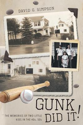 Gunk Did It!: The Memories of two little kids in the 40s, 50s