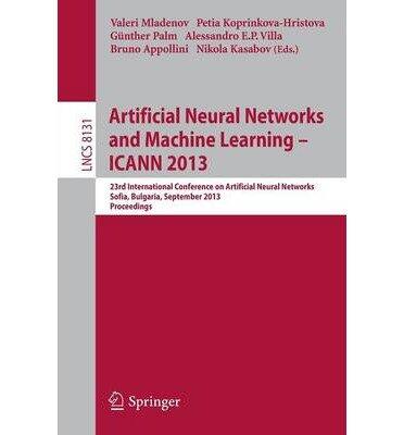 Artificial Neural Networks and Machine Learning -- ICANN 2013: 23rd International Conference on Artificial Neural Networks, Sofia, Bulgaria, September 10-13, 2013, Proceedings